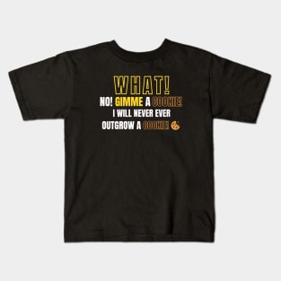 What! No! Gimme a cookie! I will never ever outgrow a cookie! Kids T-Shirt